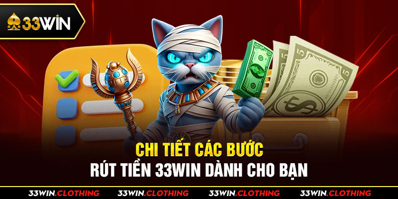 Chi tiết các bước rút tiền 33WIN dành cho bạn