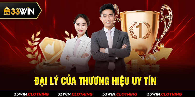 Trở thành Đại lý 33WIN - thương hiệu uy tín