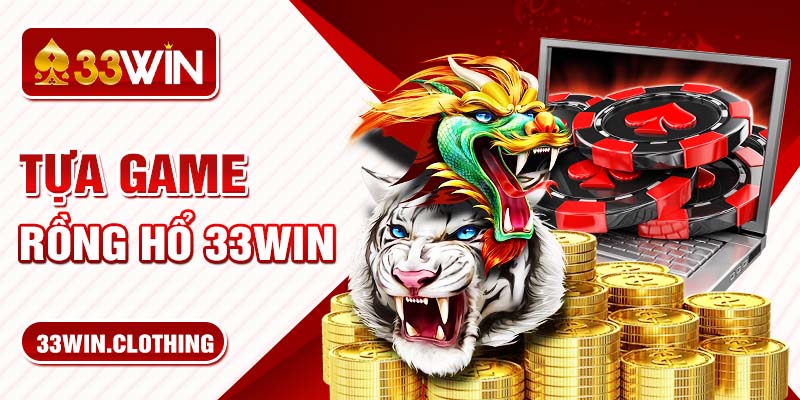 Tựa game Rồng Hổ 33WIN